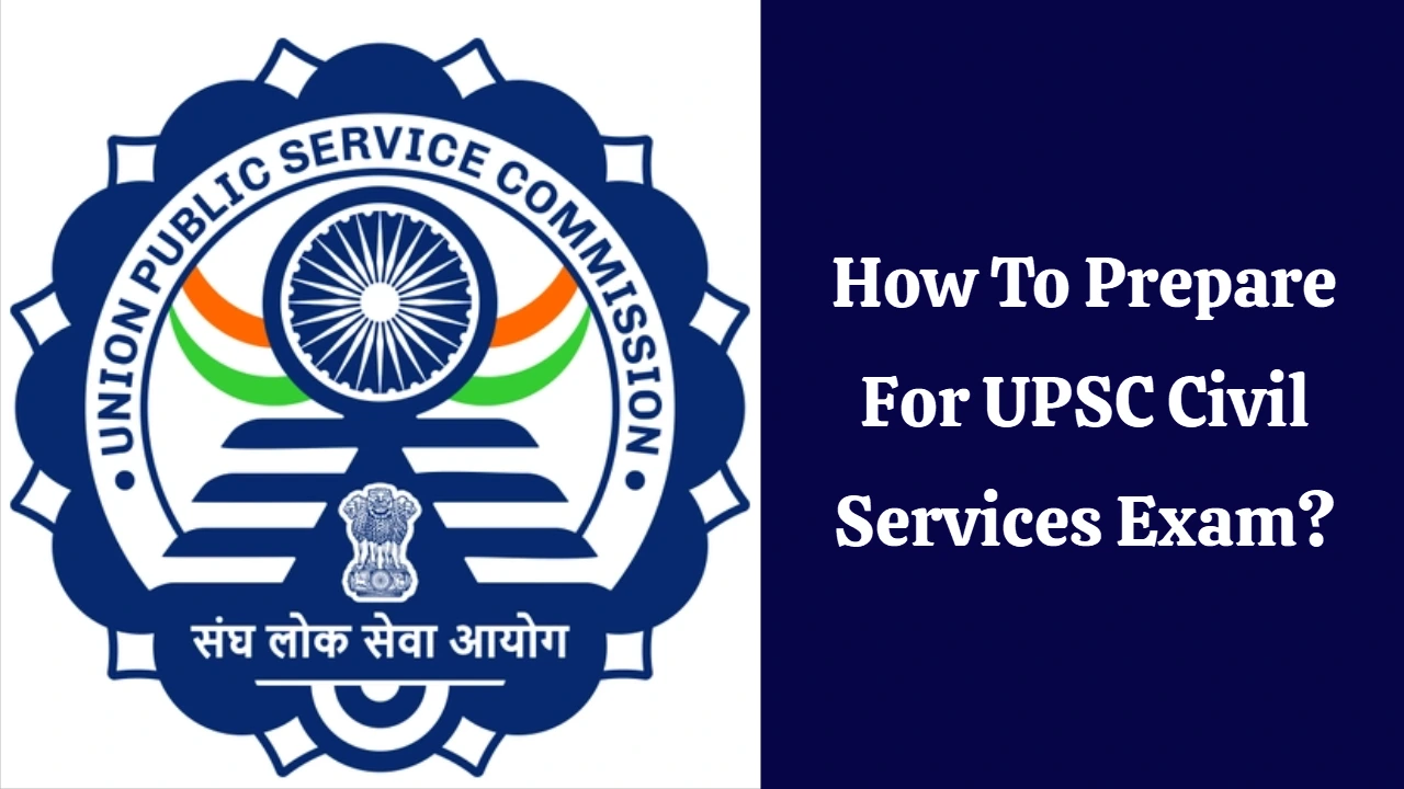 How To Prepare For UPSC Civil Services Exam