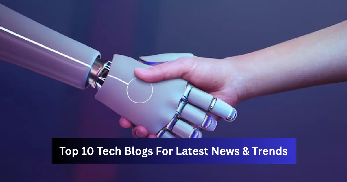Top 10 Tech Blogs For Latest News & Trends